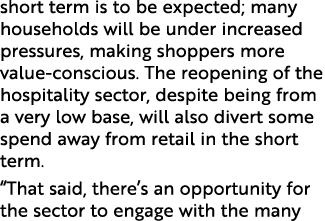 short term is to be expected; many households will be under increased pressures, making shoppers more value-conscious   
