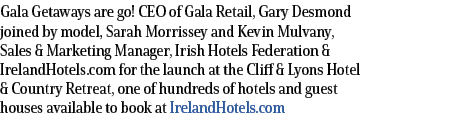 Gala Getaways are go  CEO of Gala Retail, Gary Desmond joined by model, Sarah Morrissey and Kevin Mulvany, Sales & Ma   