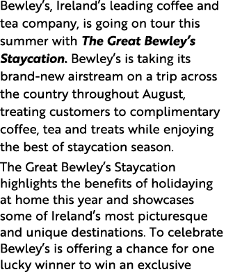 Bewley s, Ireland s leading coffee and tea company, is going on tour this summer with The Great Bewley s Staycation     