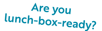 Are you lunch-box-ready  