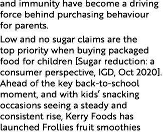 and immunity have become a driving force behind purchasing behaviour for parents  Low and no sugar claims are the top   