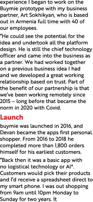 experience I began to work on the Buymie prototype with my business partner, Art Sokhikyan, who is based out in Armen   