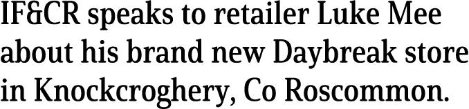 IF&CR speaks to retailer Luke Mee about his brand new Daybreak store in Knockcroghery, Co Roscommon 