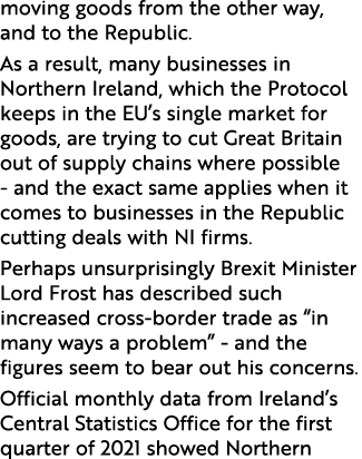 moving goods from the other way, and to the Republic  As a result, many businesses in Northern Ireland, which the Pro   