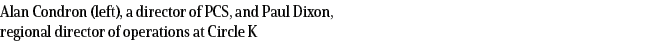 Alan Condron (left), a director of PCS, and Paul Dixon, regional director of operations at Circle K