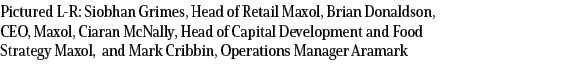 Pictured L-R: Siobhan Grimes, Head of Retail Maxol, Brian Donaldson, CEO, Maxol, Ciaran McNally, Head of Capital Deve   