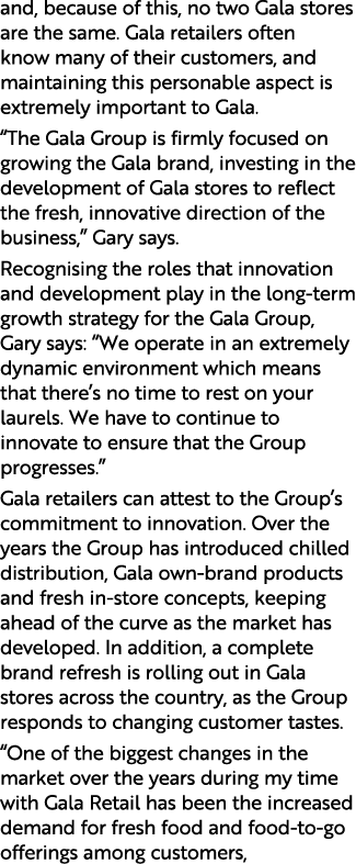 and, because of this, no two Gala stores are the same  Gala retailers often know many of their customers, and maintai   