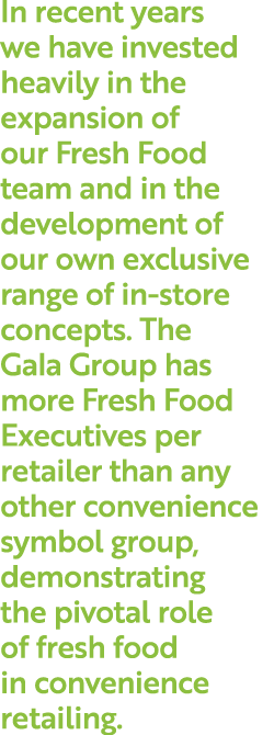 In recent years we have invested heavily in the expansion of our Fresh Food team and in the development of our own ex   