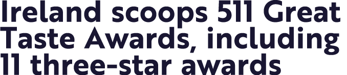 Ireland scoops 511 Great Taste Awards, including 11 three-star awards