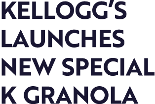 KELLOGG S LAUNCHES NEW SPECIAL K GRANOLA