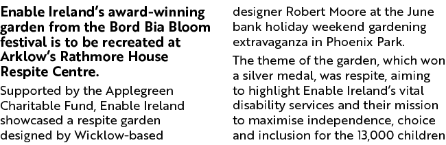 Enable Ireland s award-winning garden from the Bord Bia Bloom festival is to be recreated at Arklow s Rathmore House    