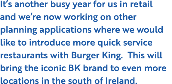 It s another busy year for us in retail and we re now working on other planning applications where we would like to i   