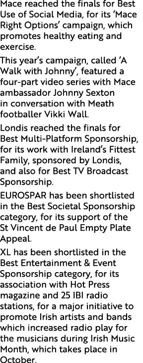 Mace reached the finals for Best Use of Social Media, for its  Mace Right Options  campaign, which promotes healthy e   