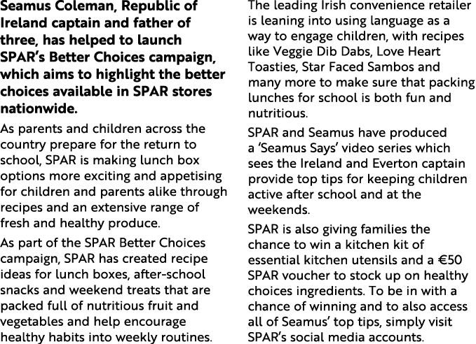 Seamus Coleman, Republic of Ireland captain and father of three, has helped to launch SPAR s Better Choices campaign,   