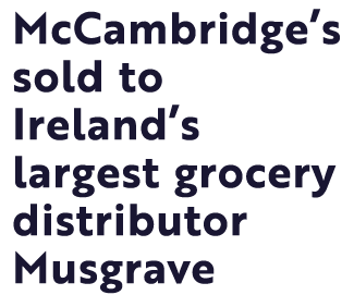 McCambridge s sold to Ireland s largest grocery distributor Musgrave