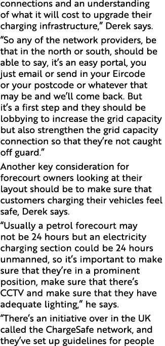 connections and an understanding of what it will cost to upgrade their charging infrastructure,  Derek says   So any    