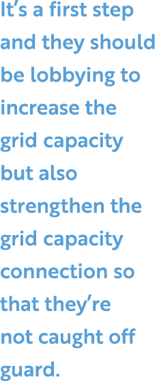 It s a first step and they should be lobbying to increase the grid capacity but also strengthen the grid capacity con   