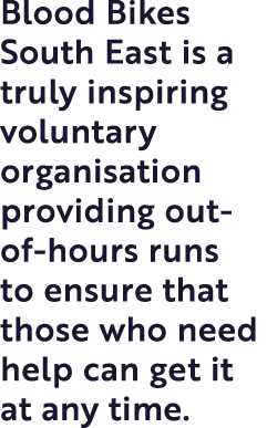 Blood Bikes South East is a truly inspiring voluntary organisation providing out-of-hours runs to ensure that those w   