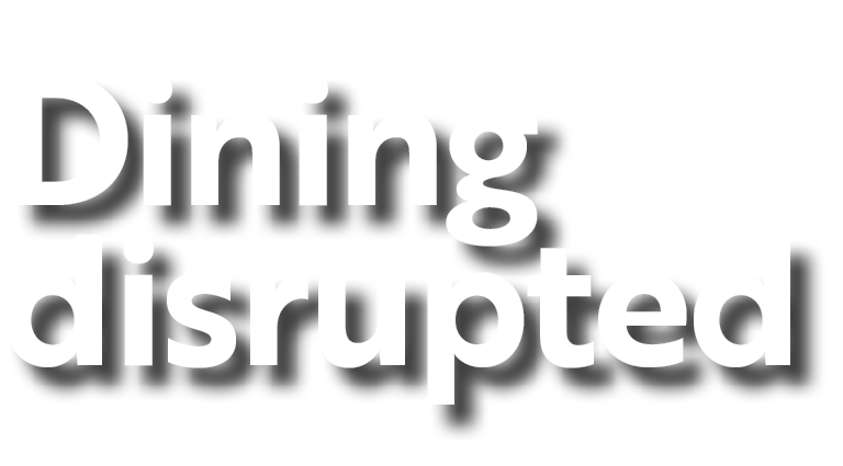 Dining disrupted