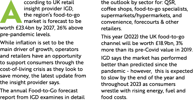 A ccording to UK retail insight provider IGD, the region s food-to-go market is forecast to be worth  23 4bn by 2027,   