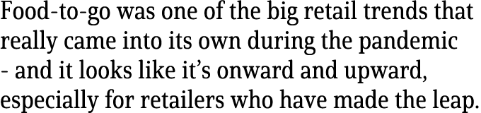 Food-to-go was one of the big retail trends that really came into its own during the pandemic - and it looks like it    