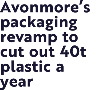 Avonmore s packaging revamp to cut out 40t plastic a year