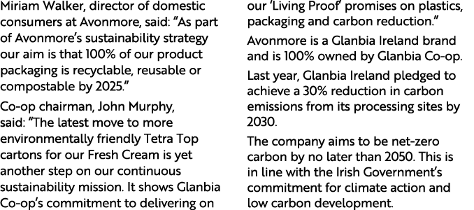 Miriam Walker, director of domestic consumers at Avonmore, said:  As part of Avonmore s sustainability strategy our a   