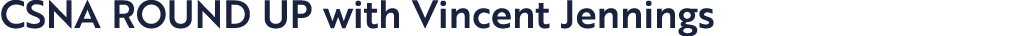 CSNA ROUND UP with Vincent Jennings