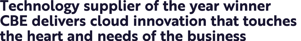 Technology supplier of the year winner cbe delivers cloud innovation that touches the heart and needs of the business