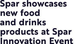 Spar showcases new food and drinks products at Spar Innovation Event