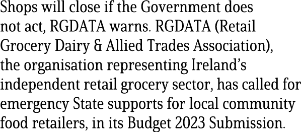Shops will close if the Government does not act, RGDATA warns  RGDATA (Retail Grocery Dairy & Allied Trades Associati   