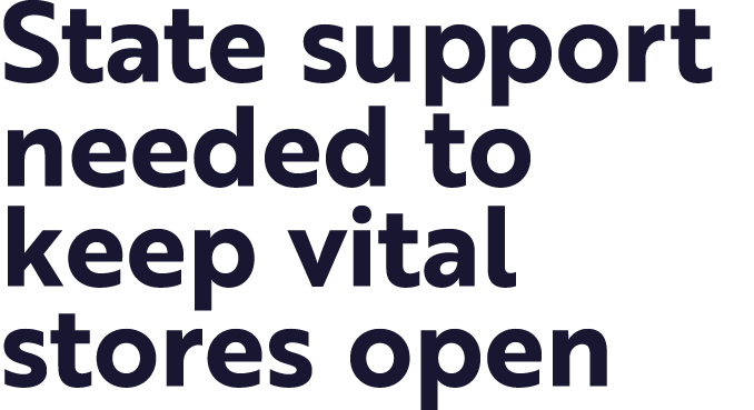 State support needed to keep vital stores open