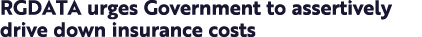 RGDATA urges Government to assertively drive down insurance costs