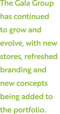 The Gala Group has continued to grow and evolve, with new stores, refreshed branding and new concepts being added to    