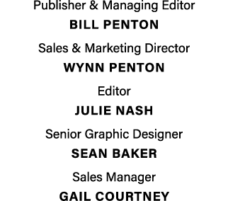 Publisher & Managing Editor BILL PENTON Sales & Marketing Director Wynn penton Editor Julie Nash Senior Graphic Desig...