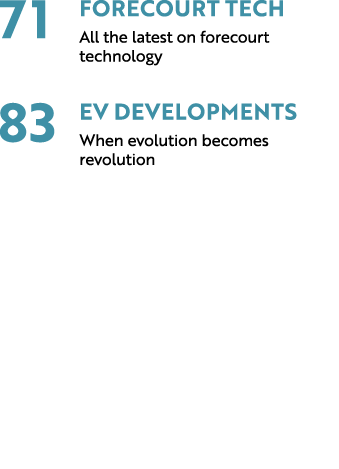 71 Forecourt Tech All the latest on forecourt technology 83 EV Developments When evolution becomes revolution 