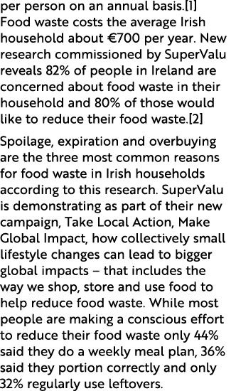 per person on an annual basis.[1] Food waste costs the average Irish household about €700 per year. New research comm...