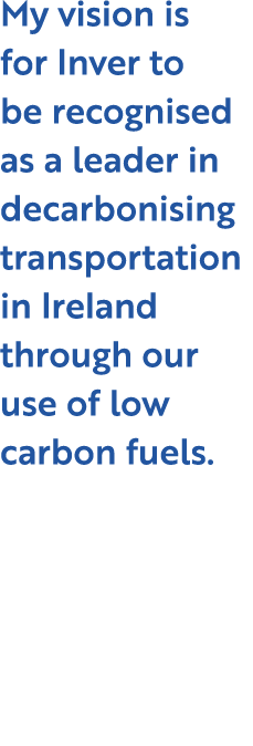 My vision is for Inver to be recognised as a leader in decarbonising transportation in Ireland through our use of low...