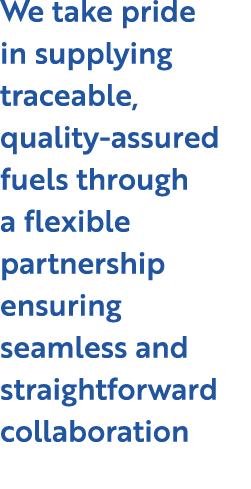 We take pride in supplying traceable, quality assured fuels through a flexible partnership ensuring seamless and stra...
