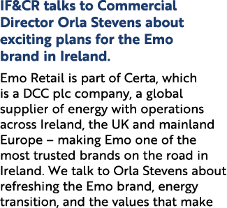 IF&CR talks to Commercial Director Orla Stevens about exciting plans for the Emo brand in Ireland. Emo Retail is part...