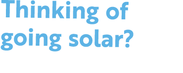 Thinking of going solar?