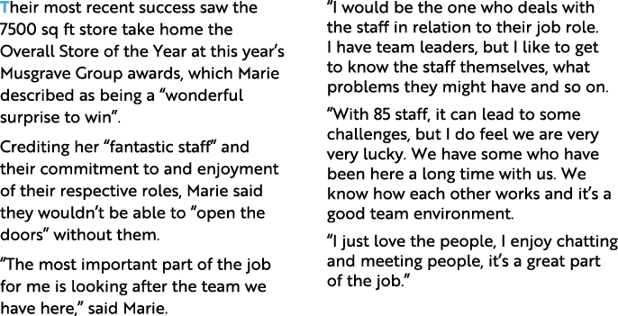 Their most recent success saw the 7500 sq ft store take home the Overall Store of the Year at this year’s Musgrave Gr...