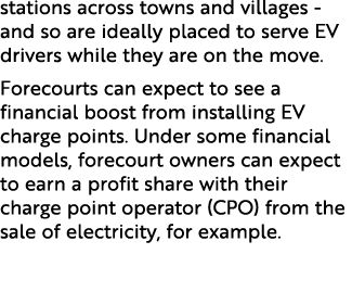 stations across towns and villages and so are ideally placed to serve EV drivers while they are on the move. Forecour...