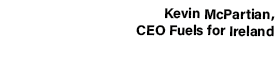 Kevin McPartian, CEO Fuels for Ireland 