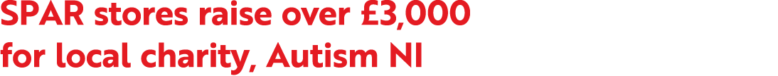 SPAR stores raise over £3,000 for local charity, Autism NI