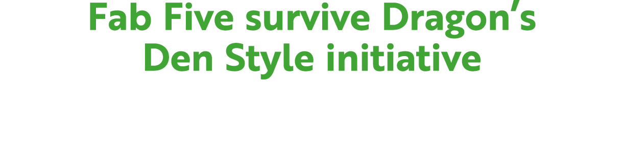 Fab Five survive Dragon’s Den Style initiative