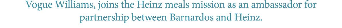 Vogue Williams, joins the Heinz meals mission as an ambassador for partnership between Barnardos and Heinz. 