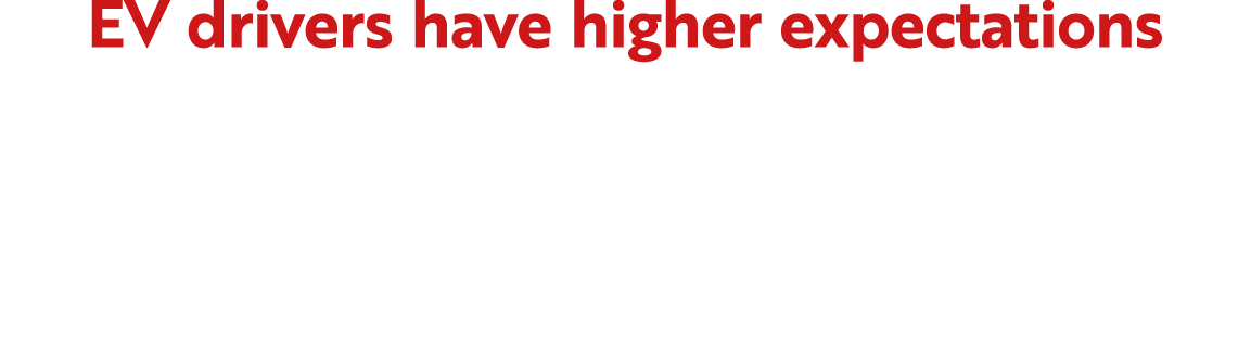 EV drivers have higher expectations