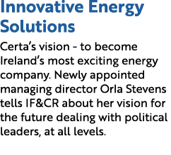 Innovative Energy Solutions Certa’s vision to become Ireland’s most exciting energy company. Newly appointed managing...