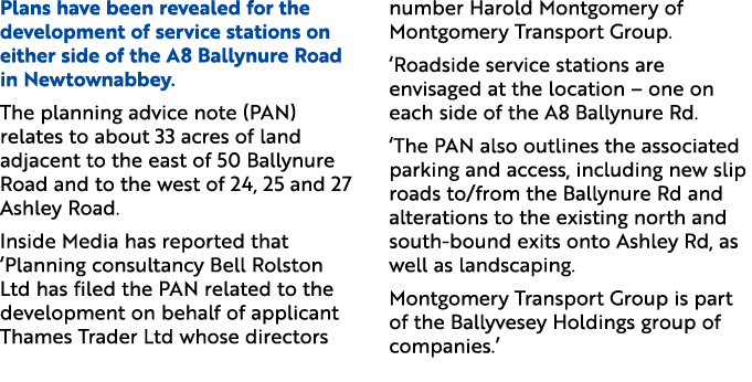Plans have been revealed for the development of service stations on either side of the A8 Ballynure Road in Newtownab...